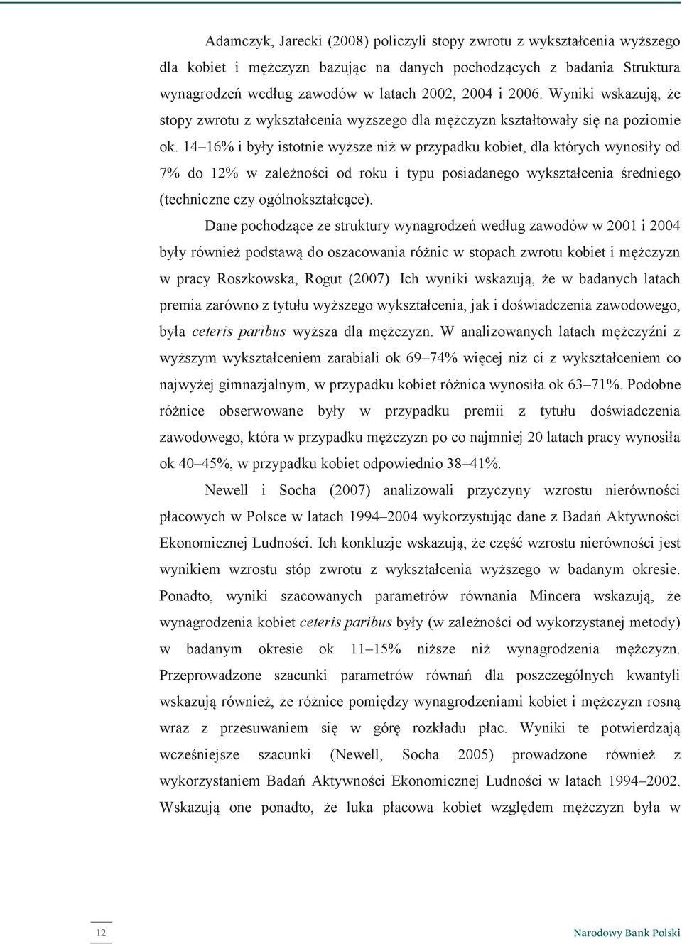 14 16% i były istotnie wyższe niż w przypadku kobiet, dla których wynosiły od 7% do 12% w zależności od roku i typu posiadanego wykształcenia średniego (techniczne czy ogólnokształcące).