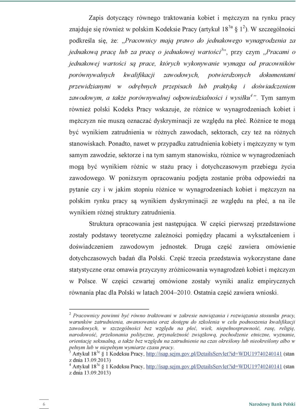 których wykonywanie wymaga od pracowników porównywalnych kwalifikacji zawodowych, potwierdzonych dokumentami przewidzianymi w odrębnych przepisach lub praktyką i doświadczeniem zawodowym, a także