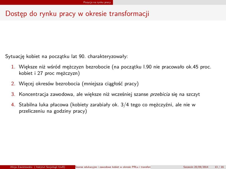 Więcej okresów bezrobocia (mniejsza ciągłość pracy) 3. Koncentracja zawodowa, ale większe niż wcześniej szanse przebicia się na szczyt 4.