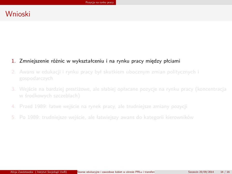 Wejście na bardziej prestiżowe, ale słabiej opłacane pozycje na rynku pracy (koncentracja w środkowych szczeblach) 4.