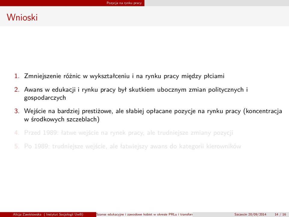 Wejście na bardziej prestiżowe, ale słabiej opłacane pozycje na rynku pracy (koncentracja w środkowych szczeblach) 4.