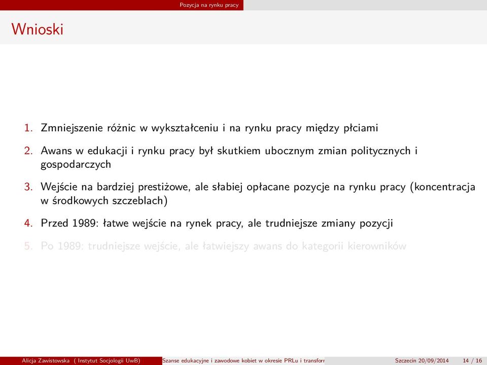 Wejście na bardziej prestiżowe, ale słabiej opłacane pozycje na rynku pracy (koncentracja w środkowych szczeblach) 4.