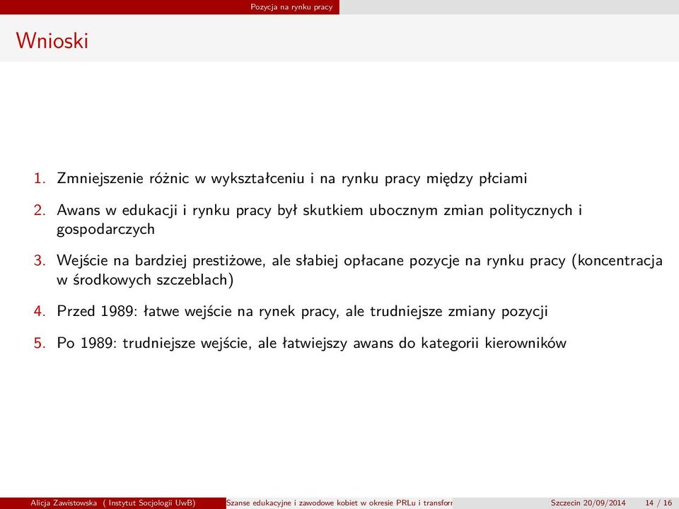 Wejście na bardziej prestiżowe, ale słabiej opłacane pozycje na rynku pracy (koncentracja w środkowych szczeblach) 4.