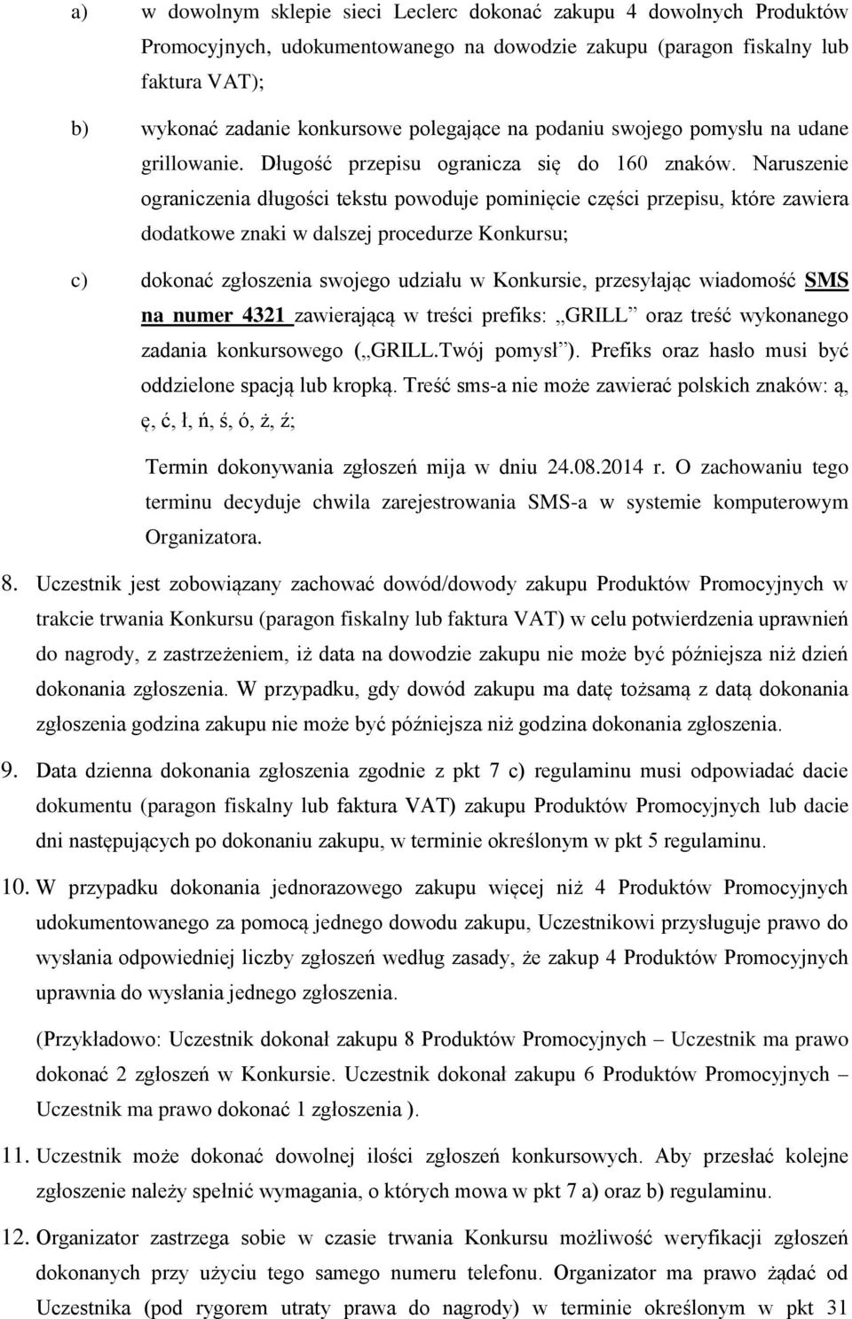 Naruszenie ograniczenia długości tekstu powoduje pominięcie części przepisu, które zawiera dodatkowe znaki w dalszej procedurze Konkursu; c) dokonać zgłoszenia swojego udziału w Konkursie,