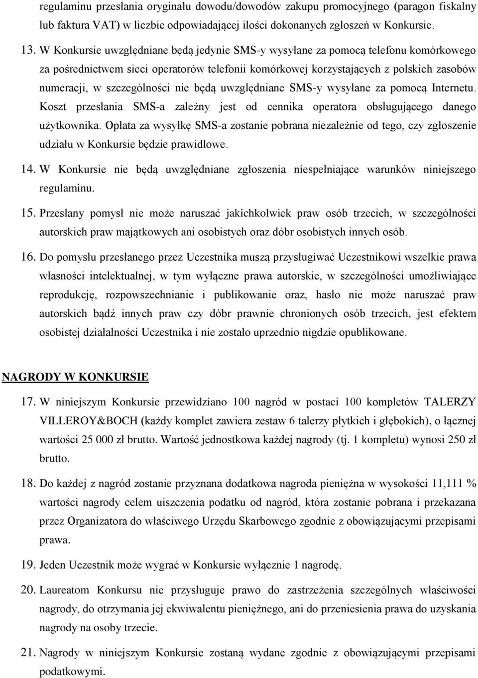 nie będą uwzględniane SMS-y wysyłane za pomocą Internetu. Koszt przesłania SMS-a zależny jest od cennika operatora obsługującego danego użytkownika.