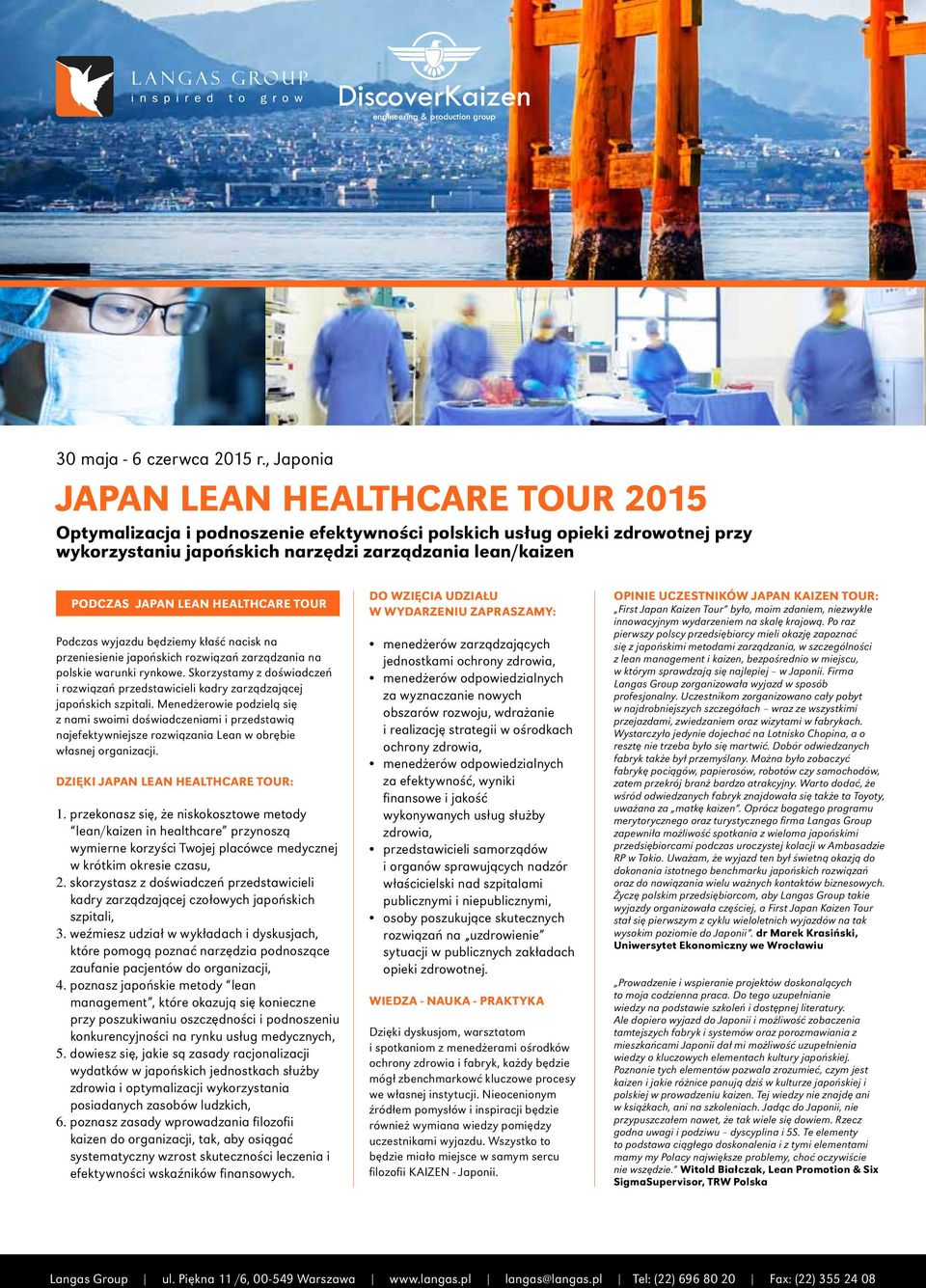 Menedżerowie podzielą się z nami swoimi doświadczeniami i przedstawią najefektywniejsze rozwiązania Lean w obrębie własnej organizacji. Dzięki Japan Lean Healthcare Tour: 1.