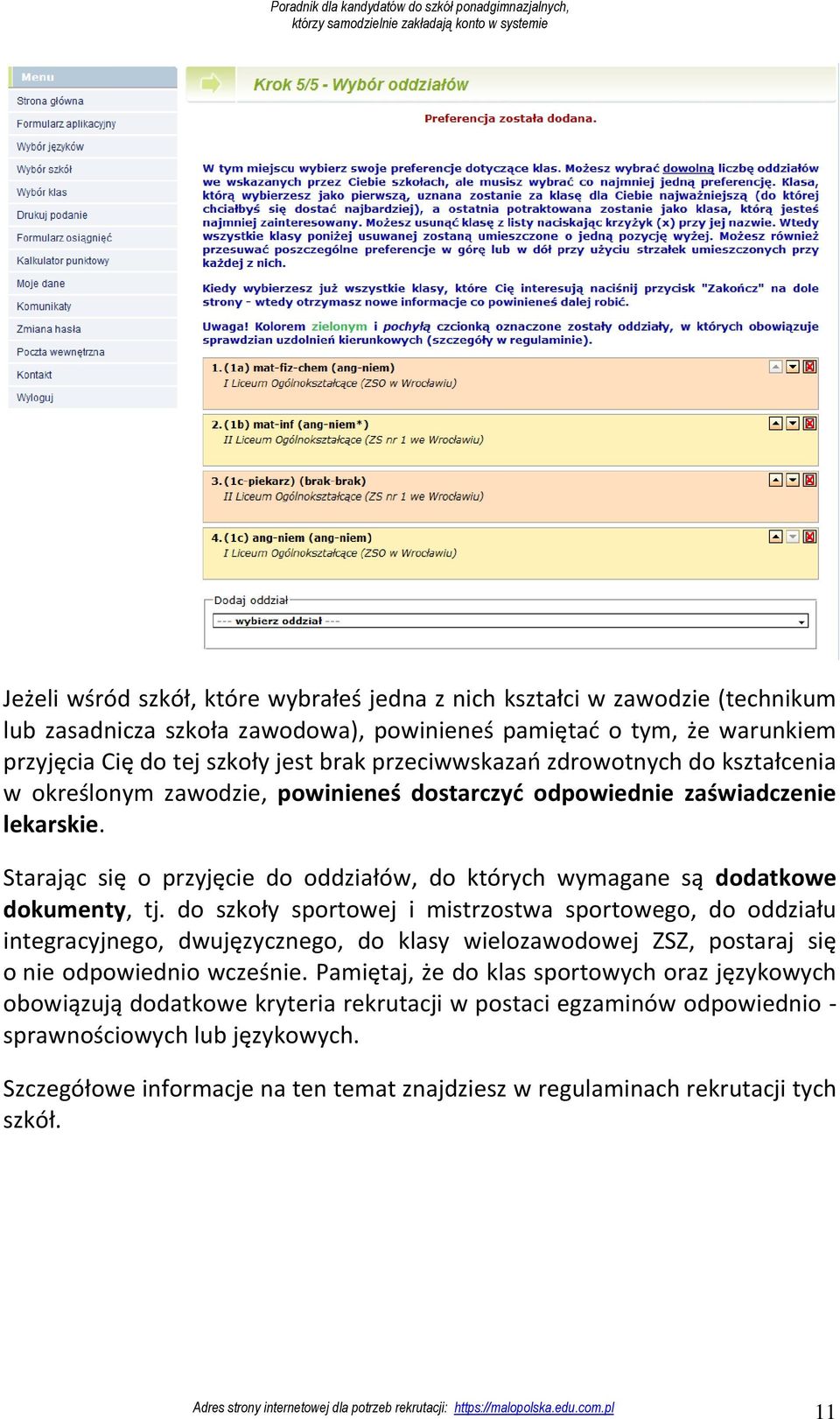 Starając się o przyjęcie do oddziałów, do których wymagane są dodatkowe dokumenty, tj.