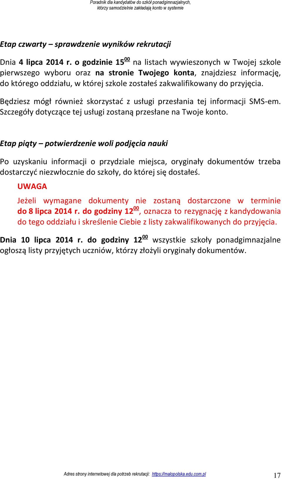 przyjęcia. Będziesz mógł również skorzystać z usługi przesłania tej informacji SMS-em. Szczegóły dotyczące tej usługi zostaną przesłane na Twoje konto.