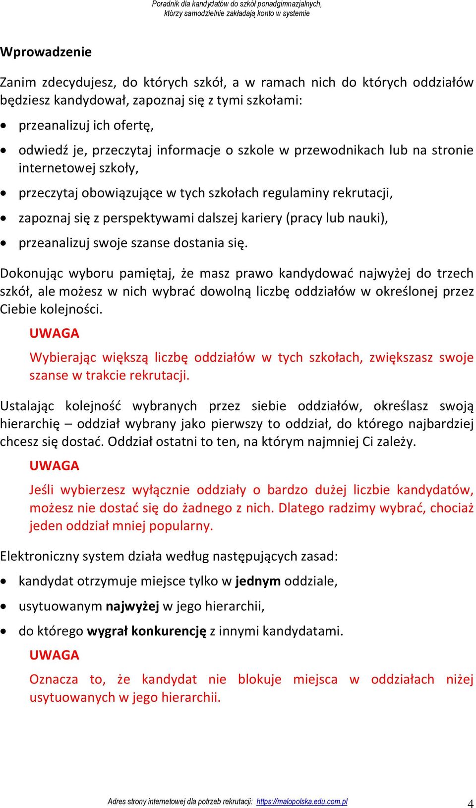 swoje szanse dostania się. Dokonując wyboru pamiętaj, że masz prawo kandydować najwyżej do trzech szkół, ale możesz w nich wybrać dowolną liczbę oddziałów w określonej przez Ciebie kolejności.