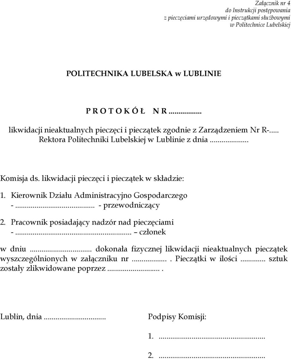 likwidacji pieczęci i pieczątek w składzie: 1. Kierownik Działu Administracyjno Gospodarczego -... - przewodniczący 2. Pracownik posiadający nadzór nad pieczęciami -.