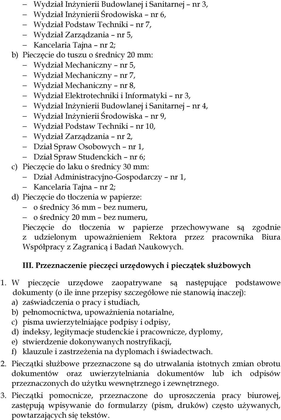 Środowiska nr 9, Wydział Podstaw Techniki nr 10, Wydział Zarządzania nr 2, Dział Spraw Osobowych nr 1, Dział Spraw Studenckich nr 6; c) Pieczęcie do laku o średnicy 30 mm: Dział