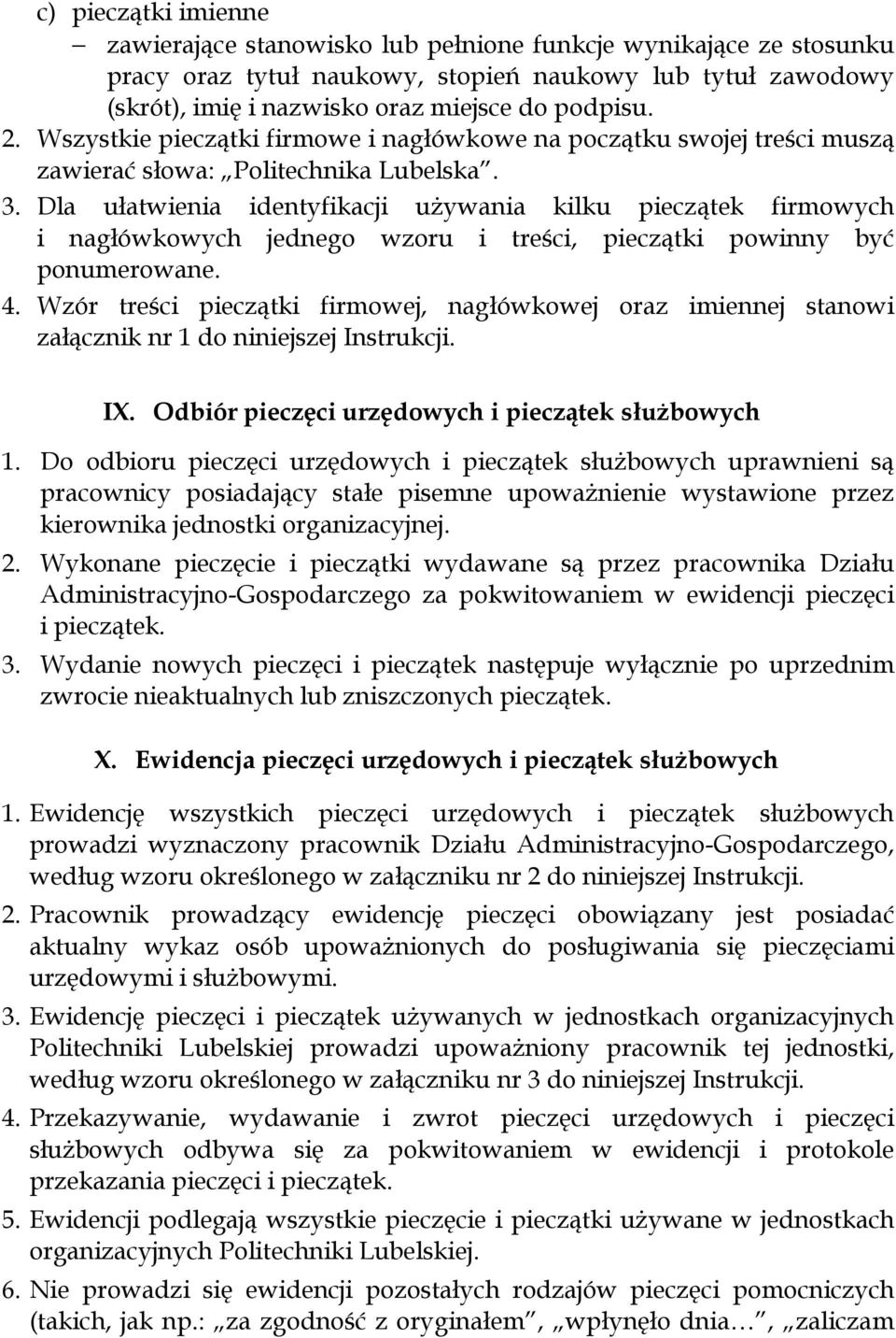 Dla ułatwienia identyfikacji używania kilku pieczątek firmowych i nagłówkowych jednego wzoru i treści, pieczątki powinny być ponumerowane. 4.