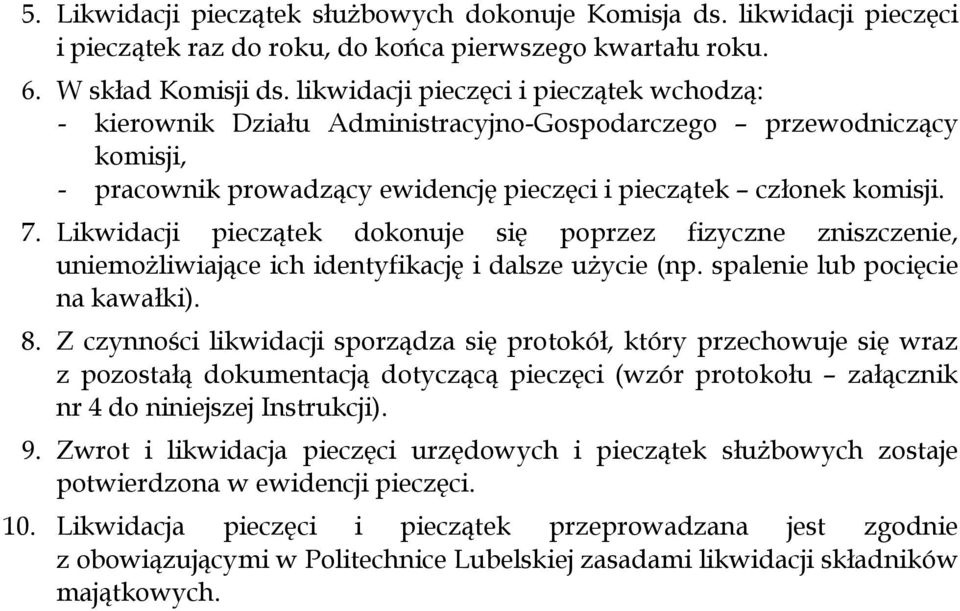 Likwidacji pieczątek dokonuje się poprzez fizyczne zniszczenie, uniemożliwiające ich identyfikację i dalsze użycie (np. spalenie lub pocięcie na kawałki). 8.