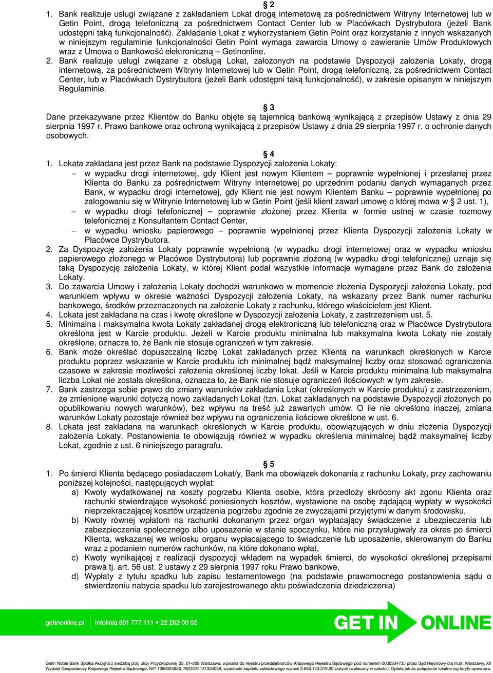 Zakładanie Lokat z wykorzystaniem Getin Point oraz korzystanie z innych wskazanych w niniejszym regulaminie funkcjonalności Getin Point wymaga zawarcia Umowy o zawieranie Umów Produktowych wraz z