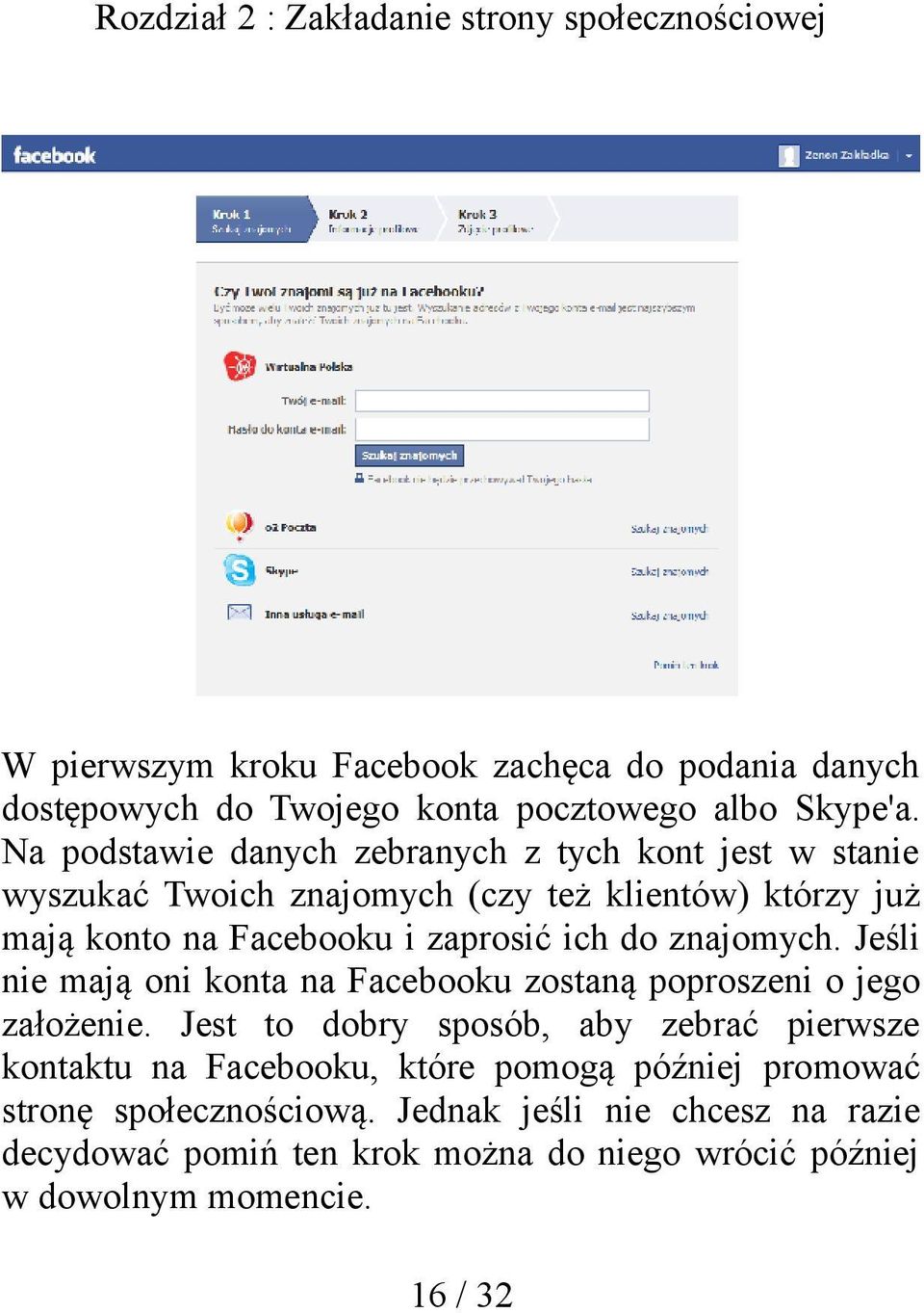 zaprosić ich do znajomych. Jeśli nie mają oni konta na Facebooku zostaną poproszeni o jego założenie.