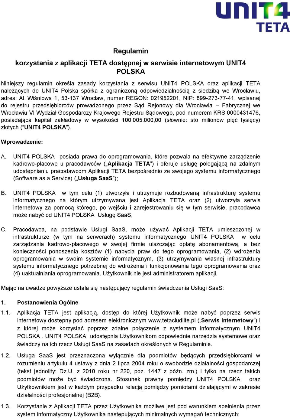 Wiśniowa 1, 53-137 Wrocław, numer REGON: 021952201, NIP: 899-273-77-41, wpisanej do rejestru przedsiębiorców prowadzonego przez Sąd Rejonowy dla Wrocławia Fabrycznej we Wrocławiu VI Wydział