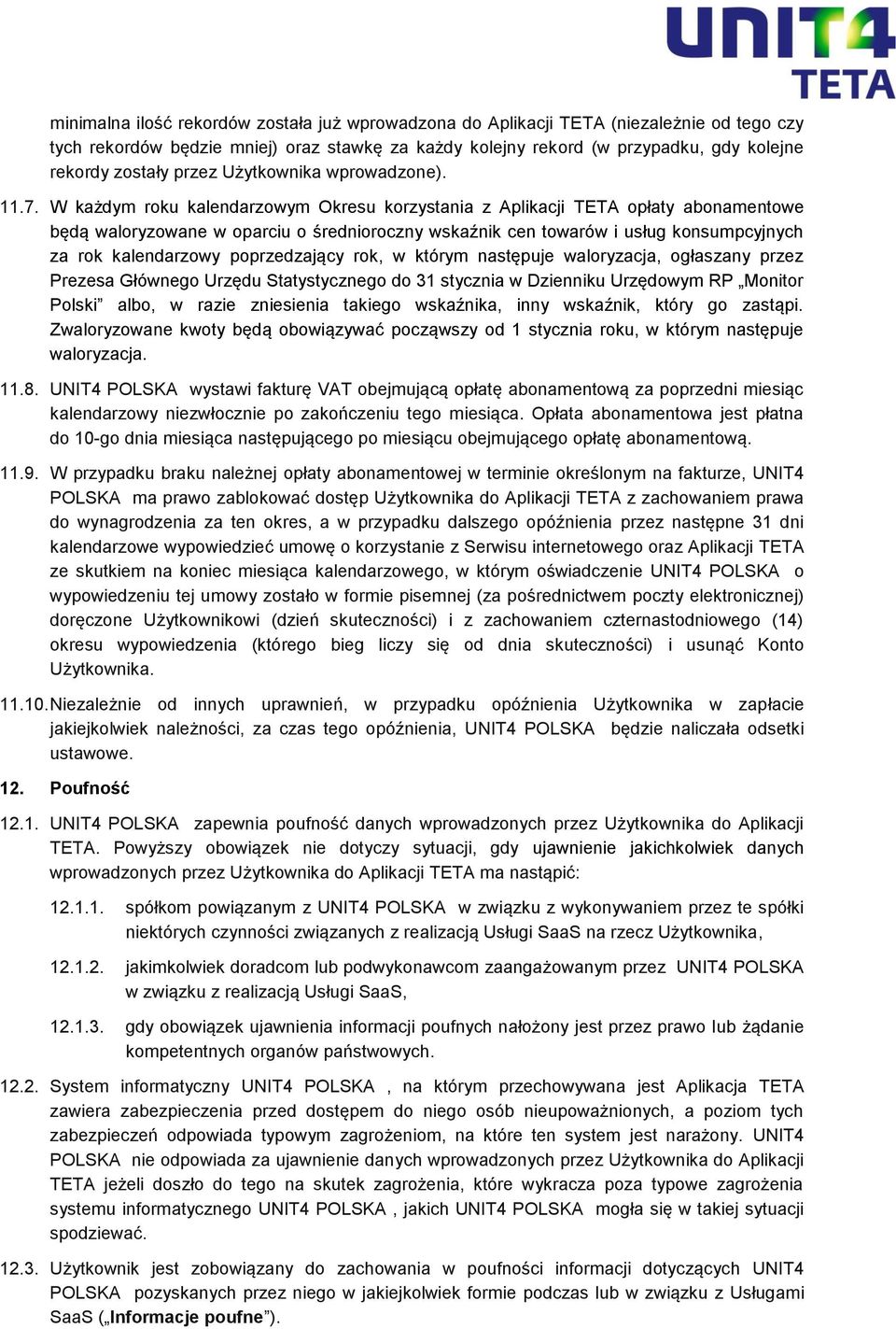 W każdym roku kalendarzowym Okresu korzystania z Aplikacji TETA opłaty abonamentowe będą waloryzowane w oparciu o średnioroczny wskaźnik cen towarów i usług konsumpcyjnych za rok kalendarzowy