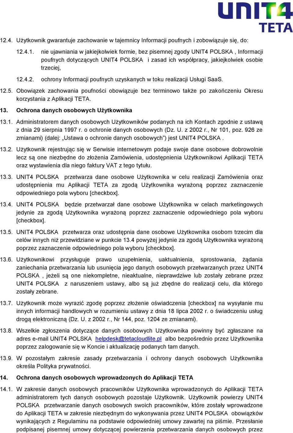 Ochrona danych osobowych Użytkownika 13.1. Administratorem danych osobowych Użytkowników podanych na ich Kontach zgodnie z ustawą z dnia 29 sierpnia 1997 r. o ochronie danych osobowych (Dz. U. z 2002 r.