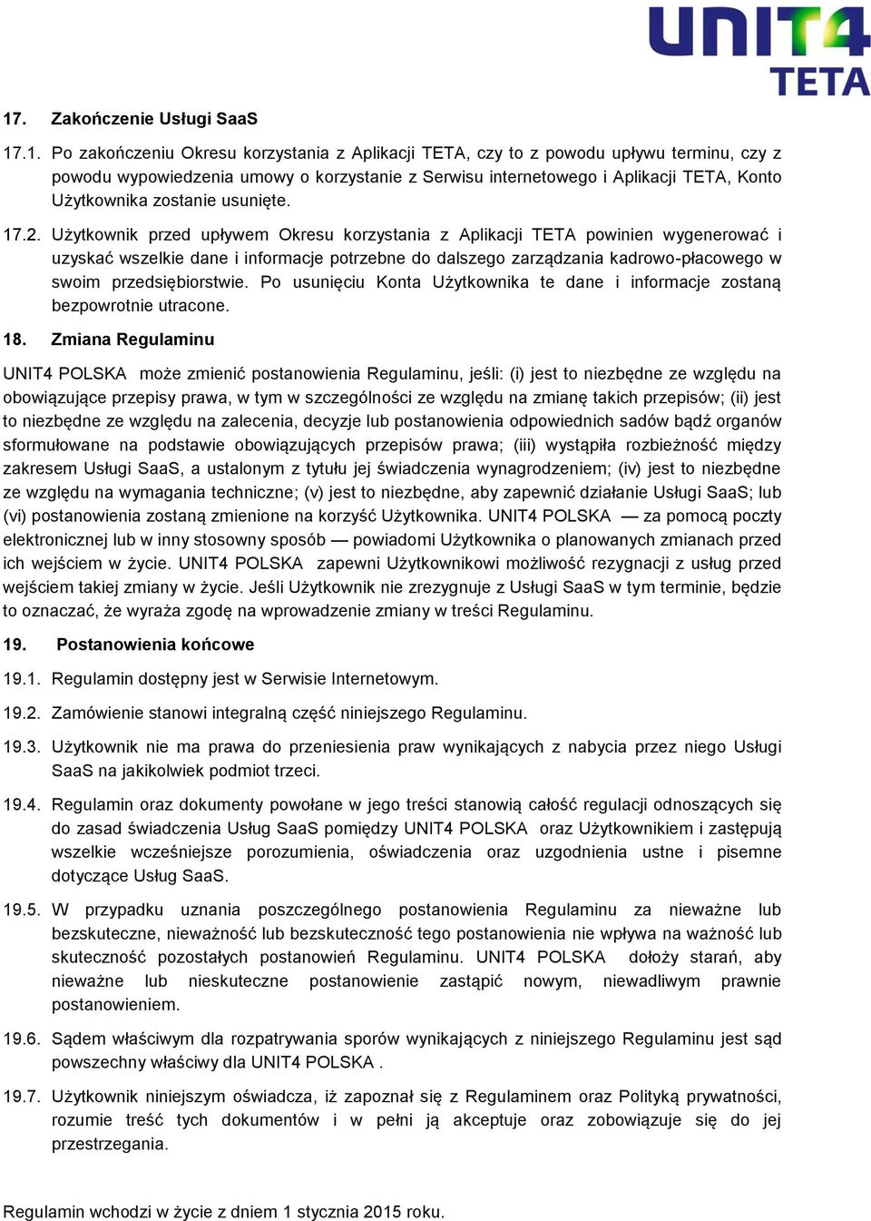 Użytkownik przed upływem Okresu korzystania z Aplikacji TETA powinien wygenerować i uzyskać wszelkie dane i informacje potrzebne do dalszego zarządzania kadrowo-płacowego w swoim przedsiębiorstwie.