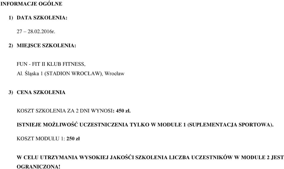 Śląska 1 (STADION WROCŁAW), Wrocław 3) CENA SZKOLENIA KOSZT SZKOLENIA ZA 2 DNI WYNOSI: 450 zł.