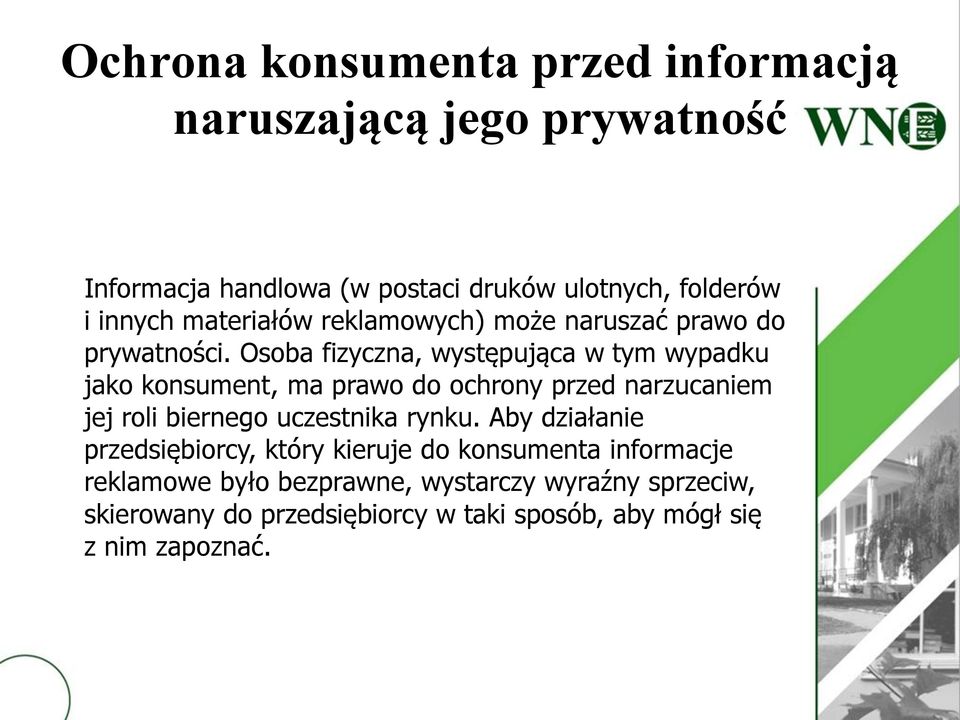 Osoba fizyczna, występująca w tym wypadku jako konsument, ma prawo do ochrony przed narzucaniem jej roli biernego uczestnika