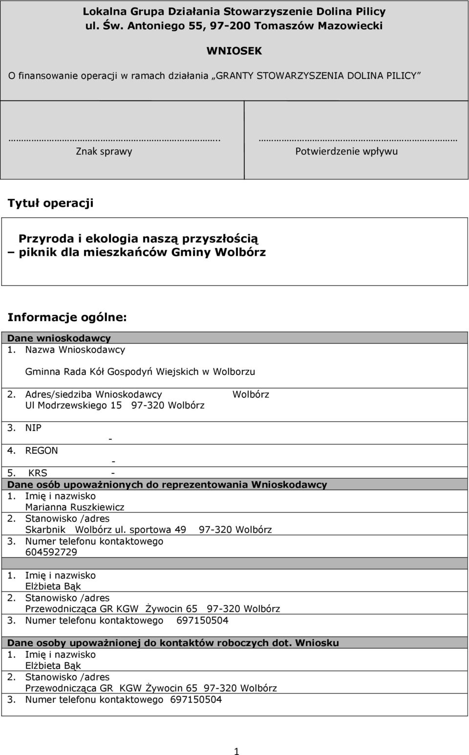 Nazwa Wnioskodawcy Gminna Rada Kół Gospodyń Wiejskich w Wolborzu 2. Adres/siedziba Wnioskodawcy Wolbórz Ul Modrzewskiego 15 97-320 Wolbórz 3. NIP - 4. REGON - 5.