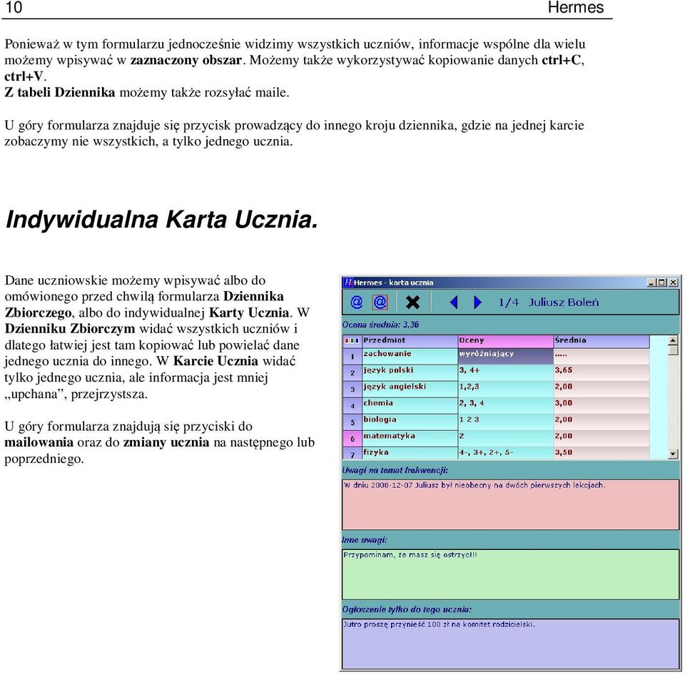 U góry formularza znajduje się przycisk prowadzący do innego kroju dziennika, gdzie na jednej karcie zobaczymy nie wszystkich, a tylko jednego ucznia. Indywidualna Karta Ucznia.