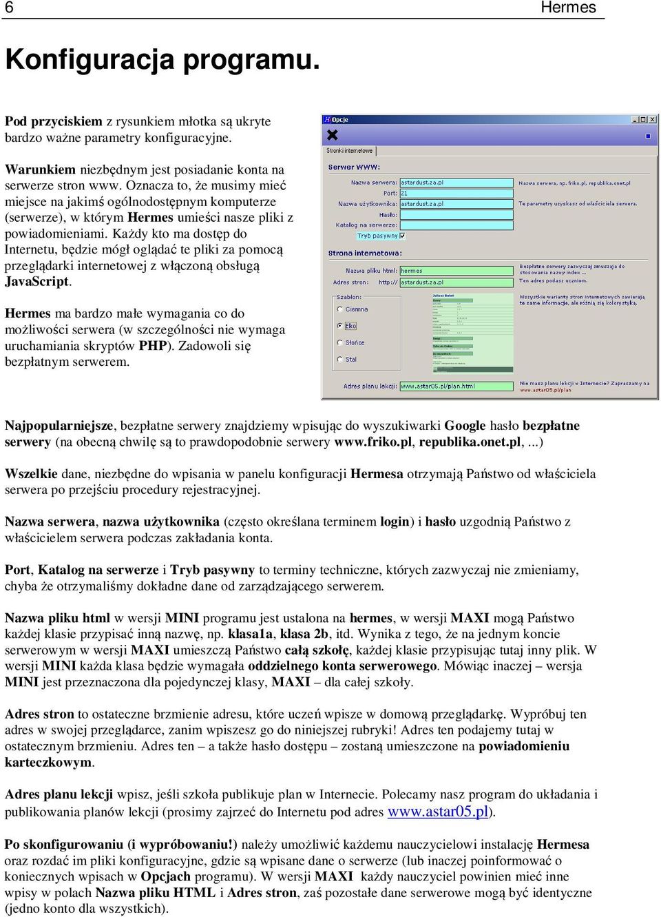 Każdy kto ma dostęp do Internetu, będzie mógł oglądać te pliki za pomocą przeglądarki internetowej z włączoną obsługą JavaScript.