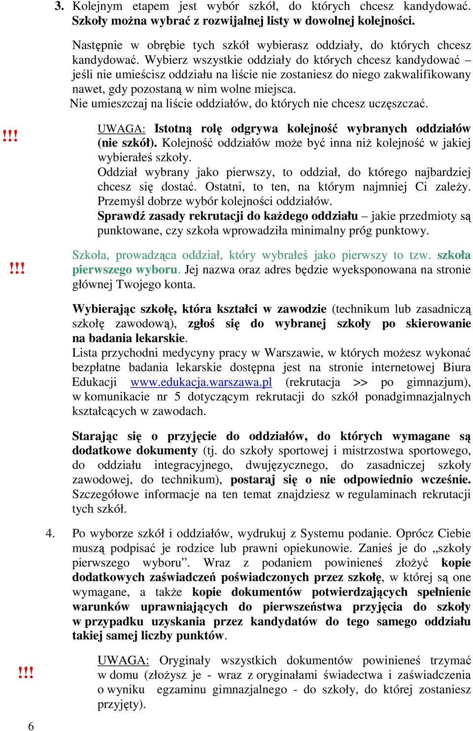 Wybierz wszystkie oddziały do których chcesz kandydować jeśli nie umieścisz oddziału na liście nie zostaniesz do niego zakwalifikowany nawet, gdy pozostaną w nim wolne miejsca.