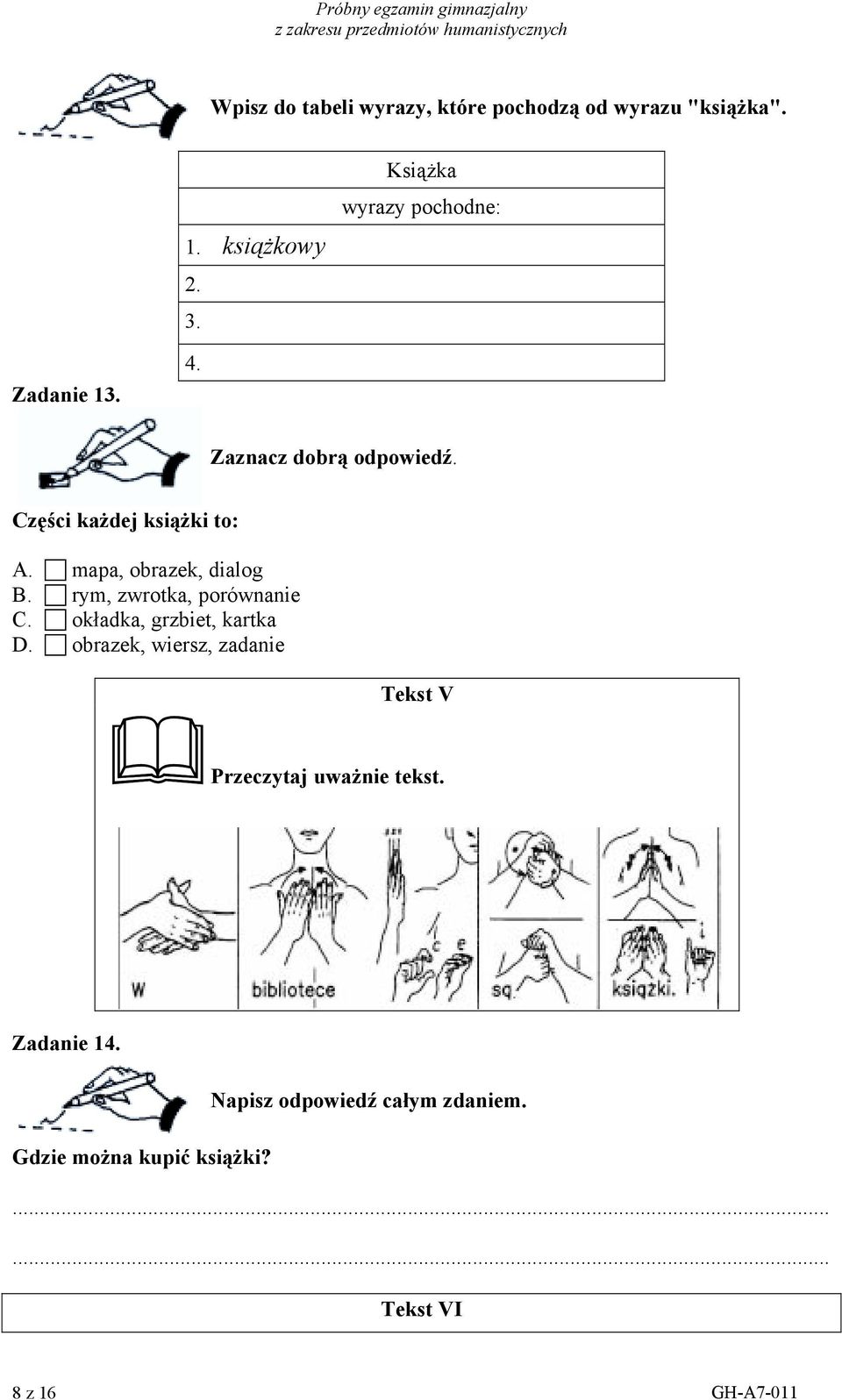 ! mapa, obrazek, dialog B.! rym, zwrotka, porównanie C.! okładka, grzbiet, kartka D.