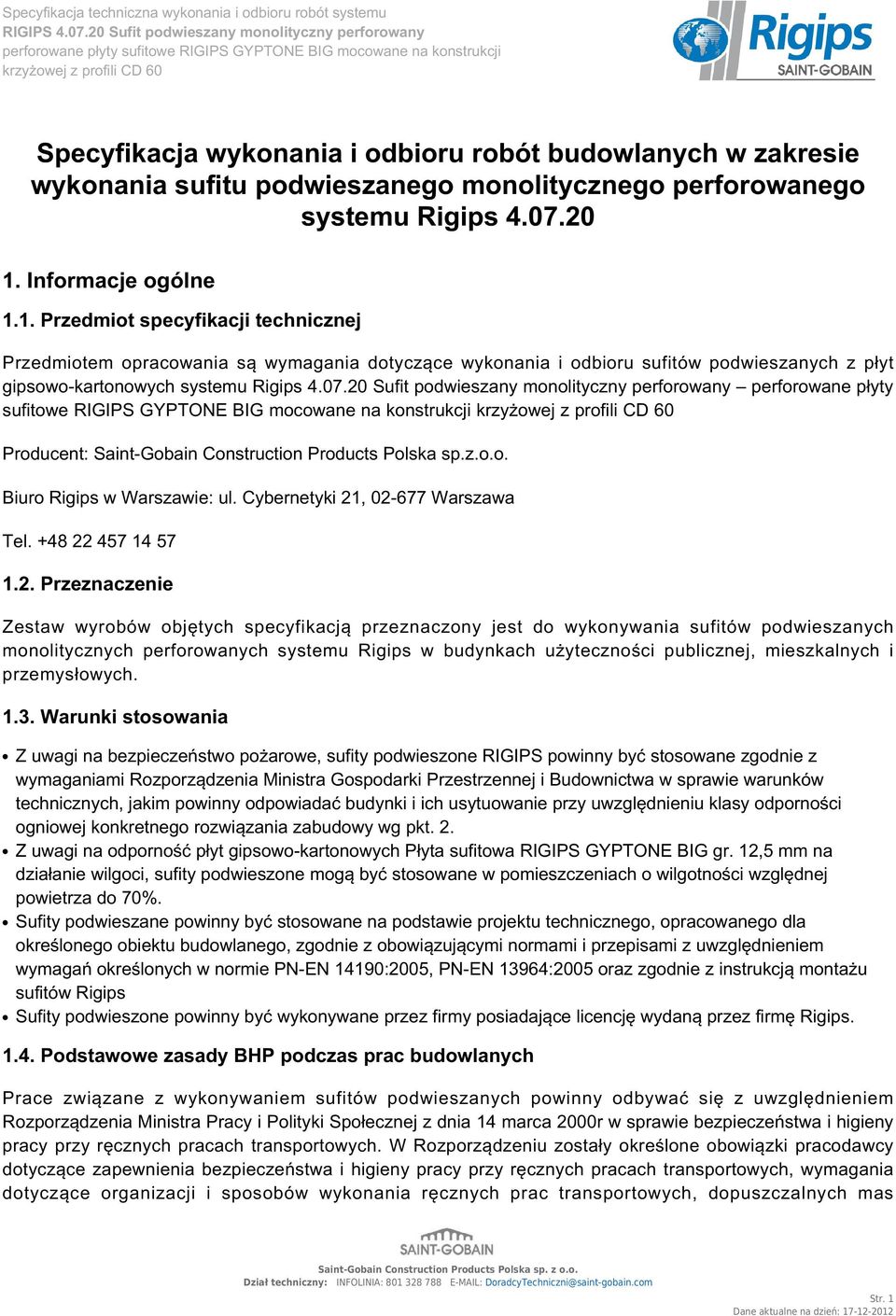 20 Sufit podwieszany monolityczny perforowany perforowane płyty sufitowe RIGIPS GYPTONE BIG mocowane na konstrukcji Producent: Saint-Gobain Construction Products Polska sp.z.o.o. Biuro Rigips w Warszawie: ul.