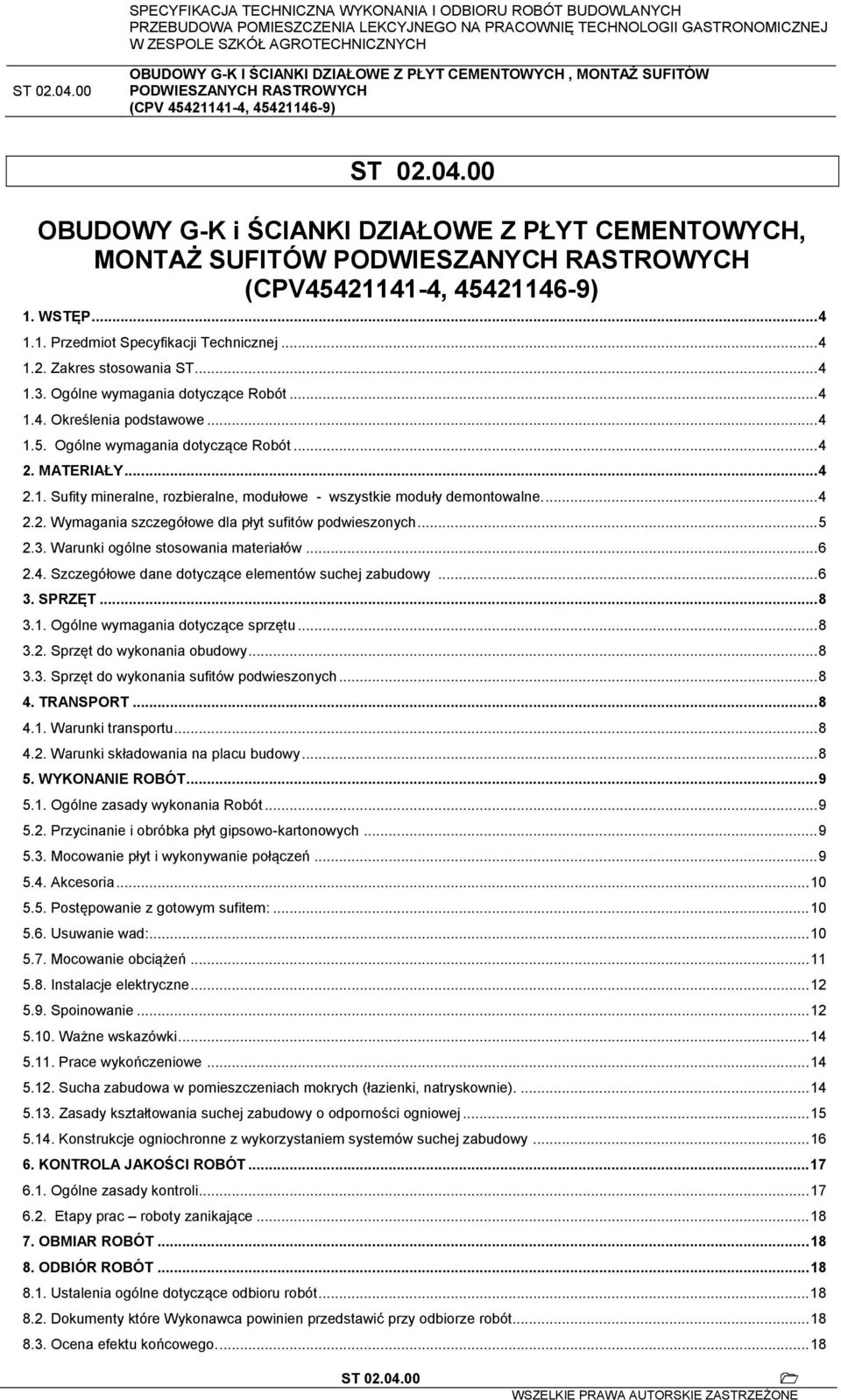 ... 4 2.2. Wymagania szczegółowe dla płyt sufitów podwieszonych... 5 2.3. Warunki ogólne stosowania materiałów... 6 2.4. Szczegółowe dane dotyczące elementów suchej zabudowy... 6 3. SPRZĘT... 8 3.1.