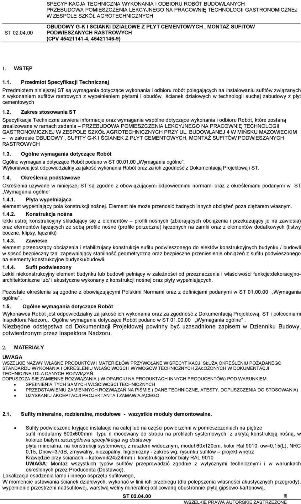 Zakres stosowania ST Specyfikacja Techniczna zawiera informacje oraz wymagania wspólne dotyczące wykonania i odbioru Robót, które zostaną zrealizowane w ramach zadania PRZEBUDOWA POMIESZCZENIA