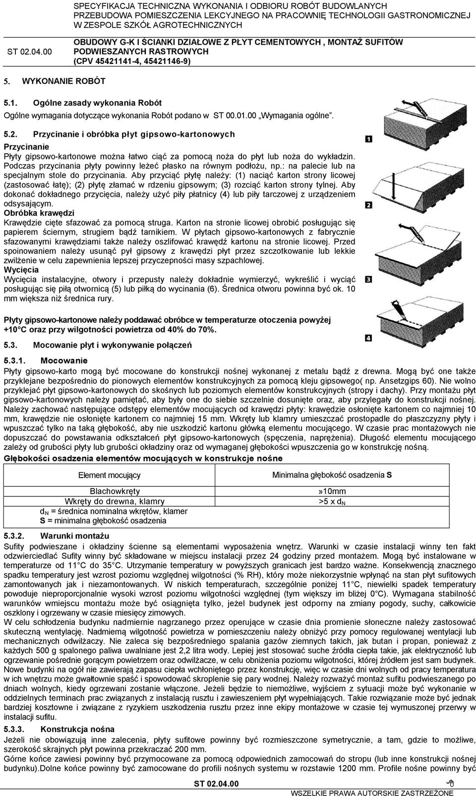 Podczas przycinania płyty powinny leżeć płasko na równym podłożu, np.: na palecie lub na specjalnym stole do przycinania.