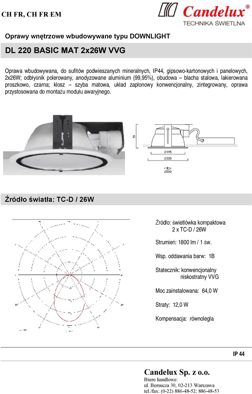 szyba matowa, układ zapłonowy konwencjonalny, zintegrowany, oprawa przystosowana do montażu modułu awaryjnego.