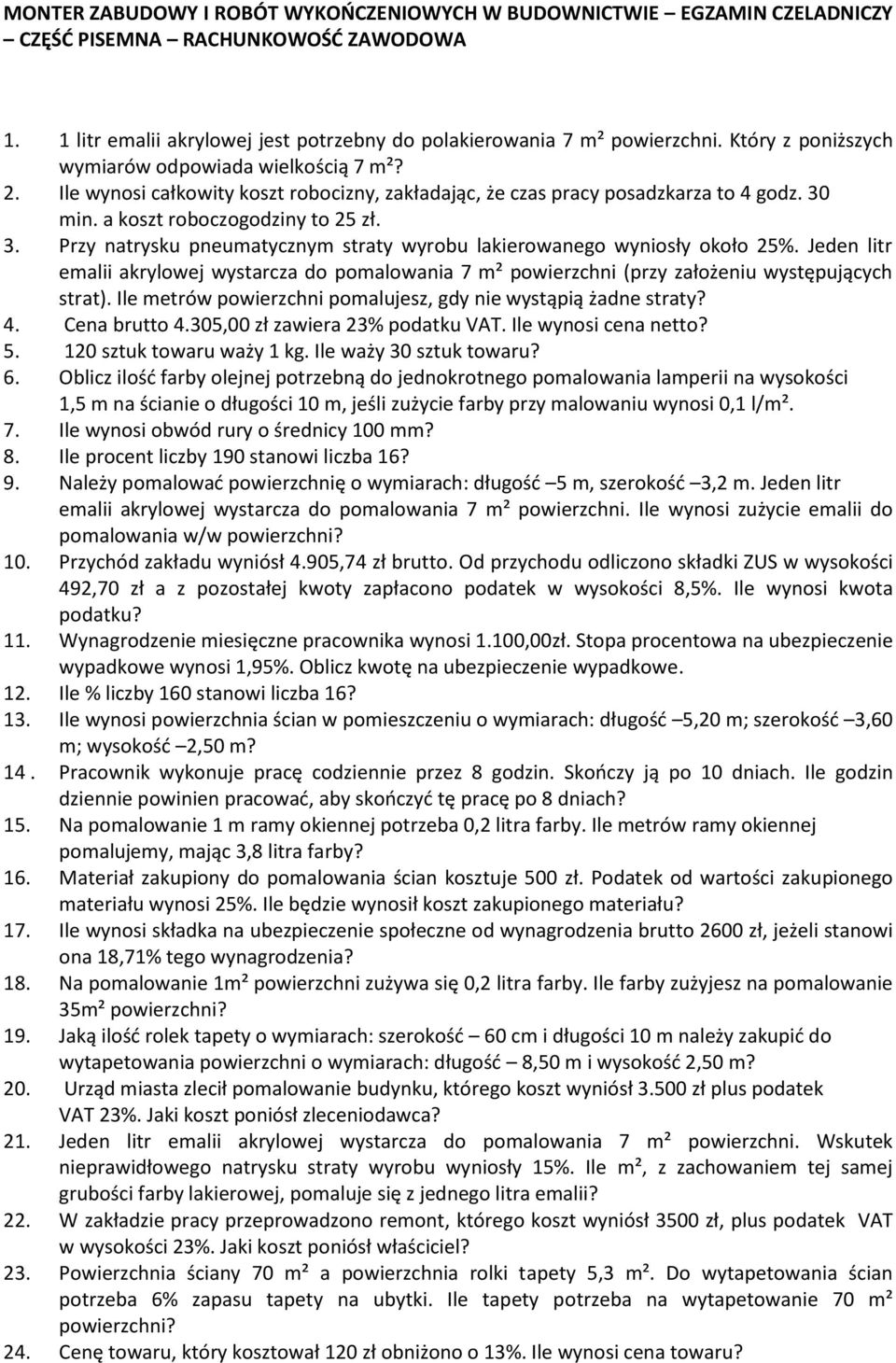 Jeden litr emalii akrylowej wystarcza do pomalowania 7 m² powierzchni (przy założeniu występujących strat). Ile metrów powierzchni pomalujesz, gdy nie wystąpią żadne straty? 4. Cena brutto 4.