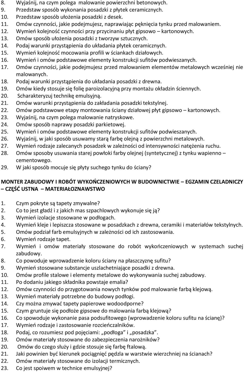 Omów sposób ułożenia posadzki z tworzyw sztucznych. 14. Podaj warunki przystąpienia do układania płytek ceramicznych. 15. Wymień kolejność mocowania profili w ściankach działowych. 16.