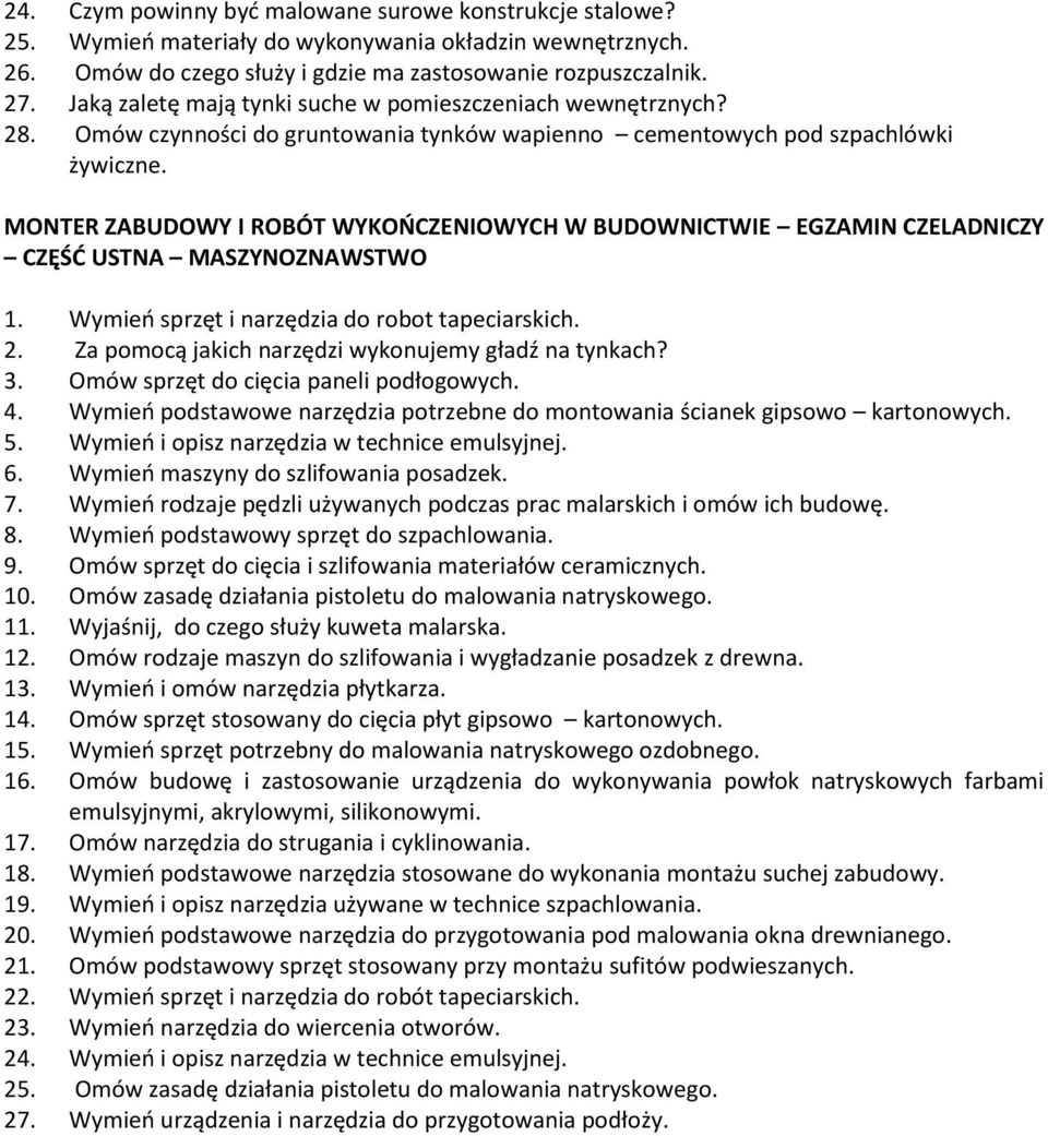 Wymień sprzęt i narzędzia do robot tapeciarskich. 2. Za pomocą jakich narzędzi wykonujemy gładź na tynkach? 3. Omów sprzęt do cięcia paneli podłogowych. 4.