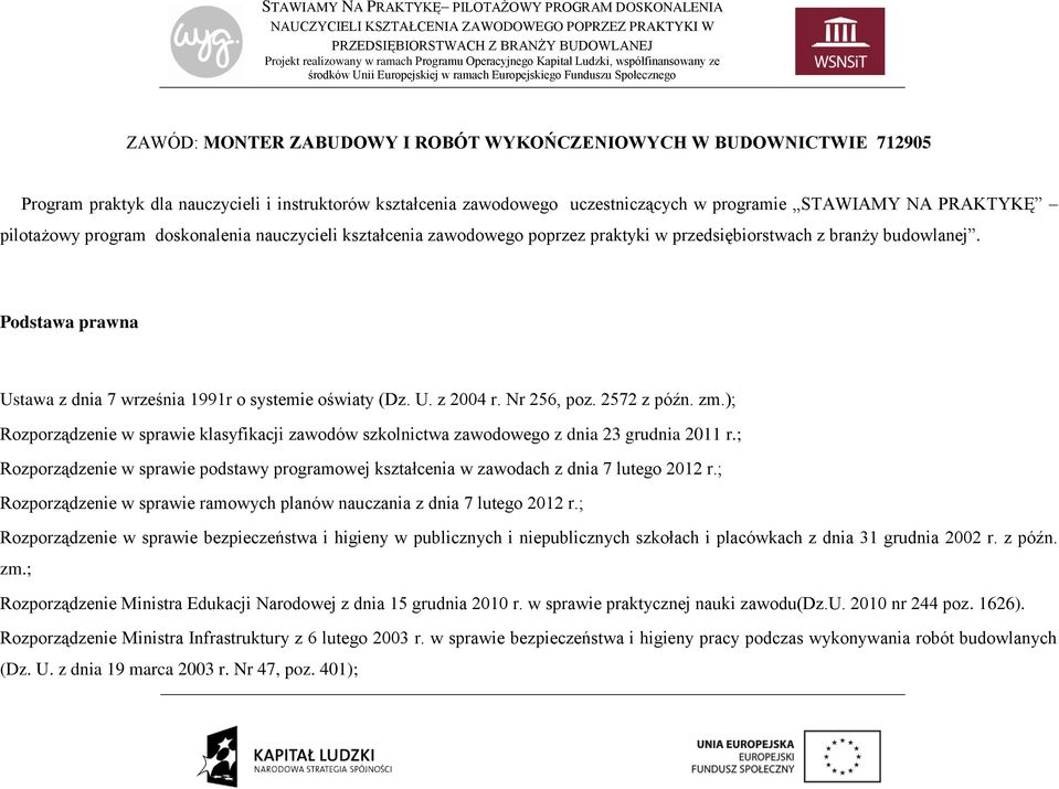 Nr 256, poz. 2572 z późn. zm.); Rozporządzenie w sprawie klasyfikacji zawodów szkolnictwa zawodowego z dnia 23 grudnia 2011 r.