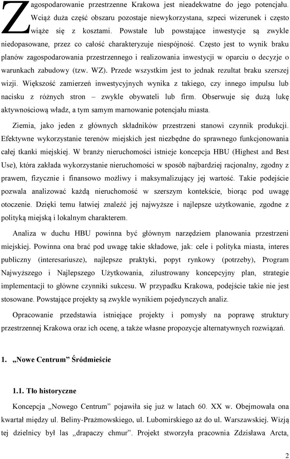 Często jest to wynik braku planów zagospodarowania przestrzennego i realizowania inwestycji w oparciu o decyzje o warunkach zabudowy (tzw. WZ).