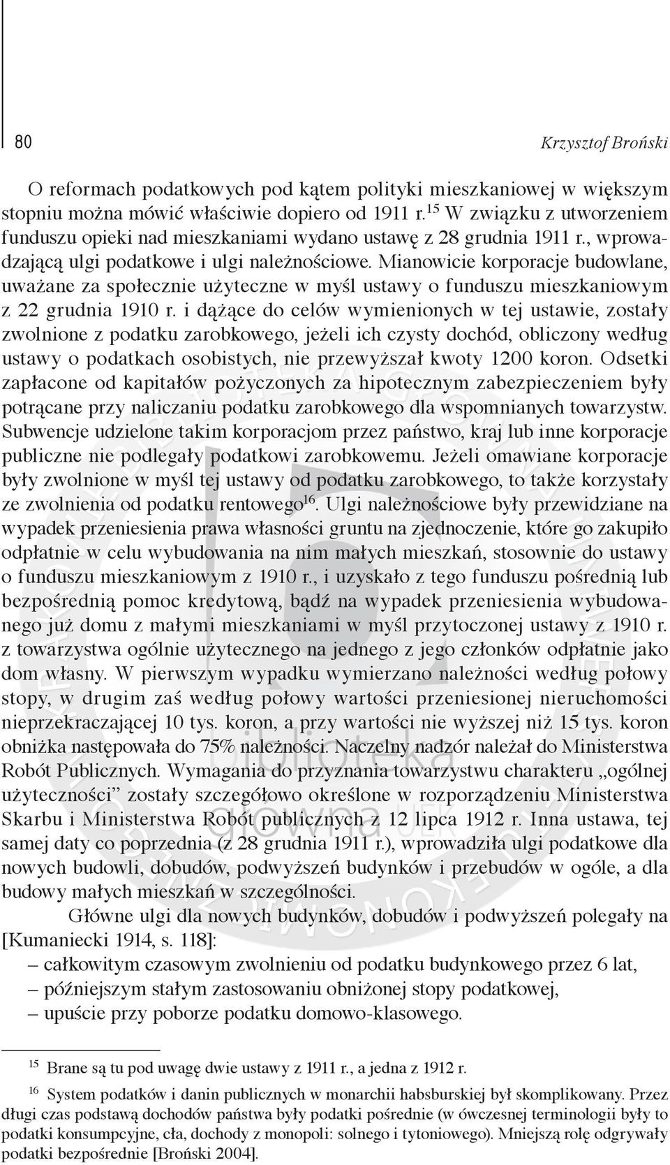 Mianowicie korporacje budowlane, uważane za społecznie użyteczne w myśl ustawy o funduszu mieszkaniowym z 22 grudnia 1910 r.