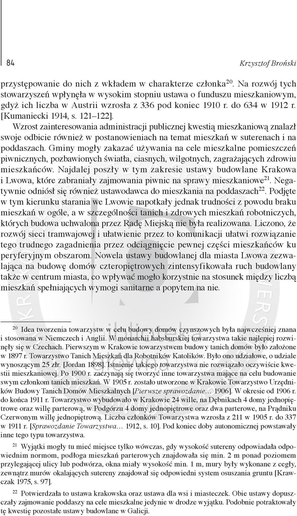 Wzrost zainteresowania administracji publicznej kwestią mieszkaniową znalazł swoje odbicie również w postanowieniach na temat mieszkań w suterenach i na poddaszach.