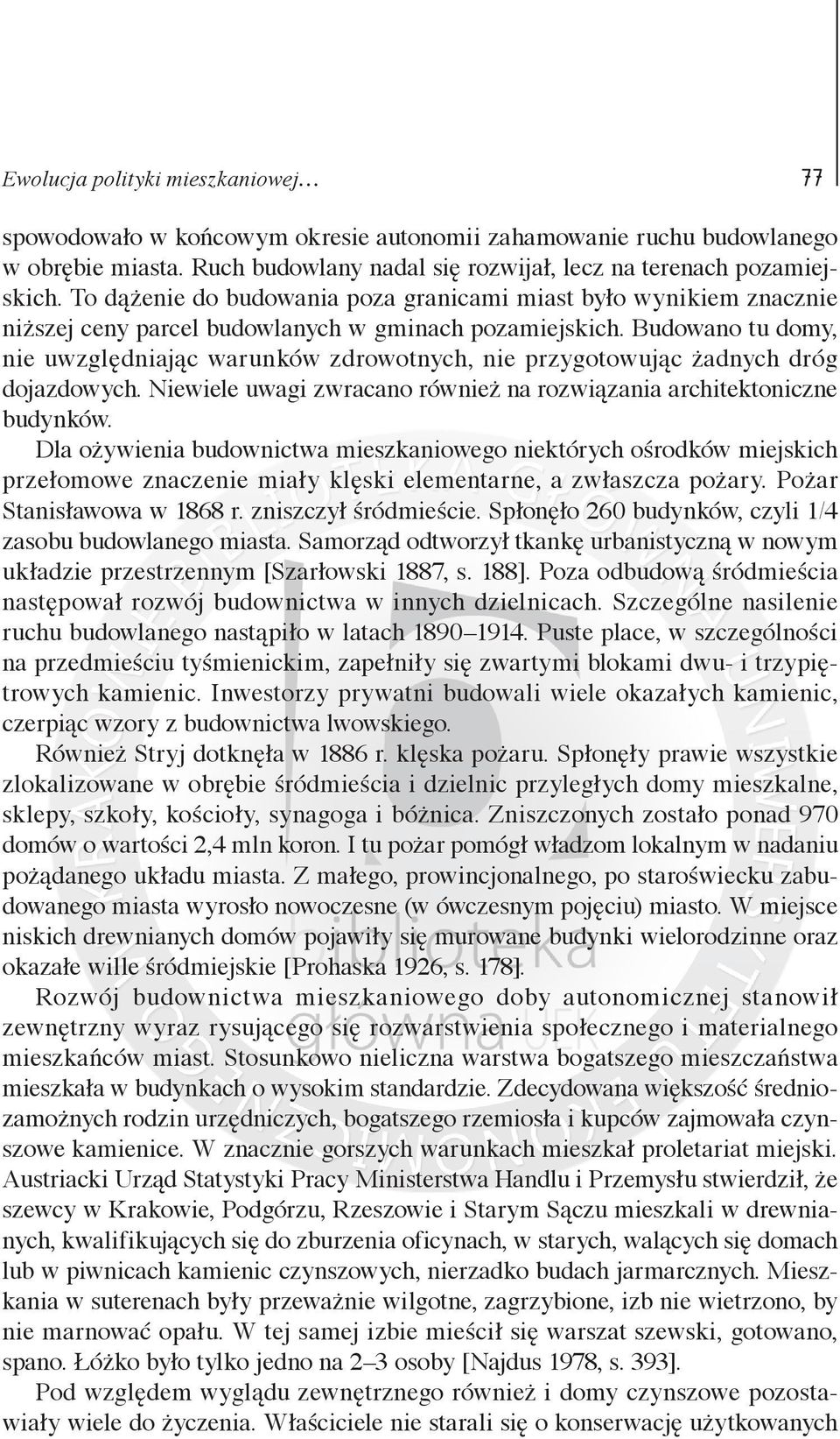 Budowano tu domy, nie uwzględniając warunków zdrowotnych, nie przygotowując żadnych dróg dojazdowych. Niewiele uwagi zwracano również na rozwiązania architektoniczne budynków.