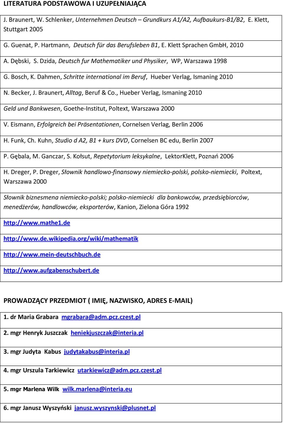 Dahmen, Schritte international im Beruf, Hueber Verlag, Ismaning 2010 N. Becker, J. Braunert, Alltag, Beruf & Co.