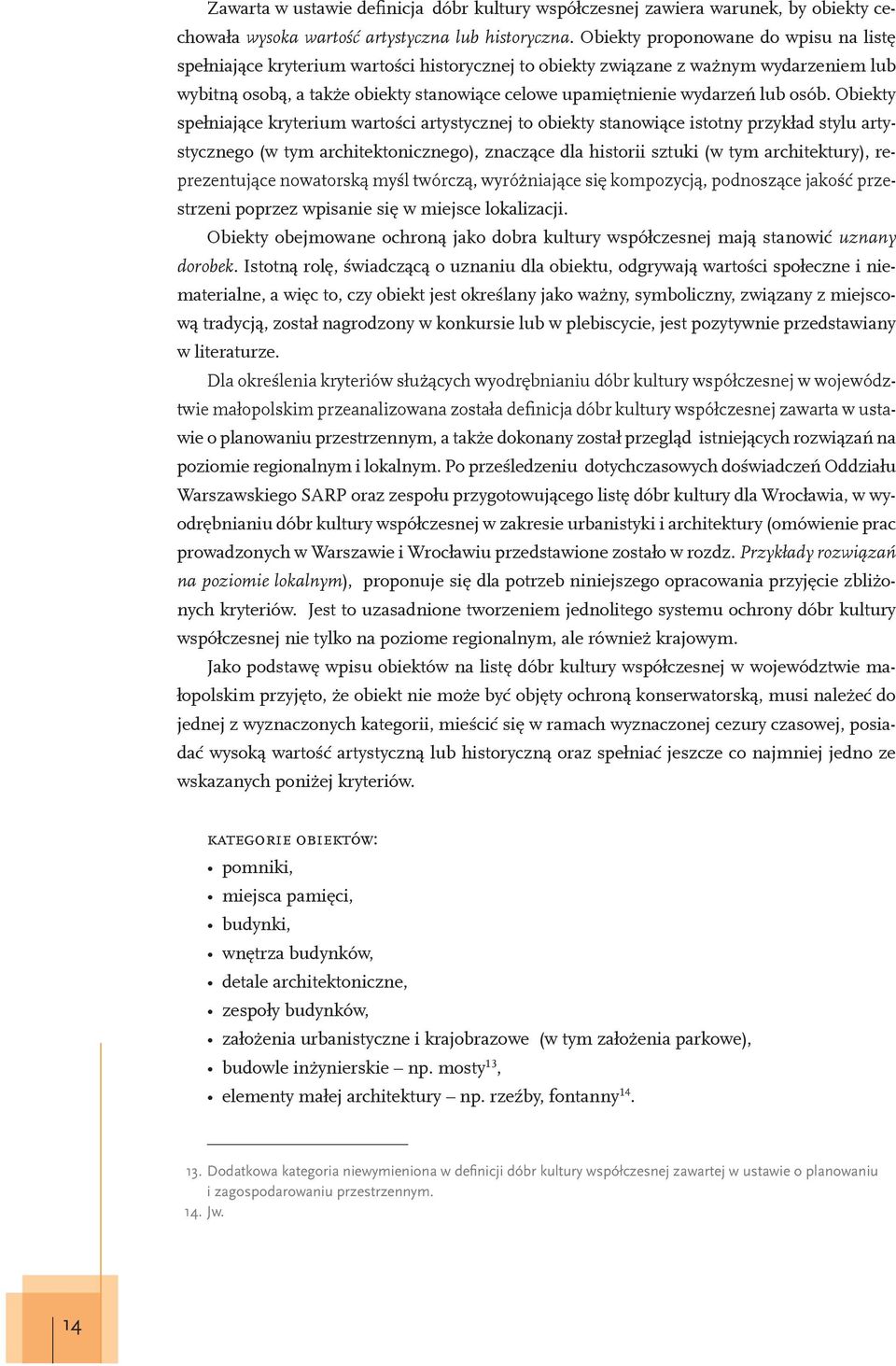 osób. Obiekty spe niaj ce kryterium warto ci artystycznej to obiekty stanowi ce istotny przyk ad stylu artystycznego (w tym architektonicznego), znacz ce dla historii sztuki (w tym architektury),