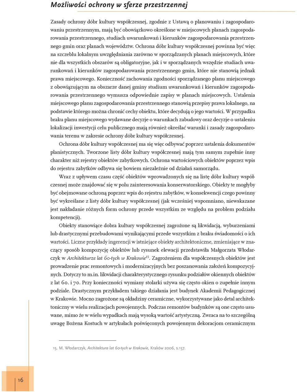 Ochrona dóbr kultury wspó czesnej powinna by wi c na szczeblu lokalnym uwzgl dniania zarówno w sporz dzanych planach miejscowych, które nie dla wszystkich obszarów s obligatoryjne, jak i w sporz