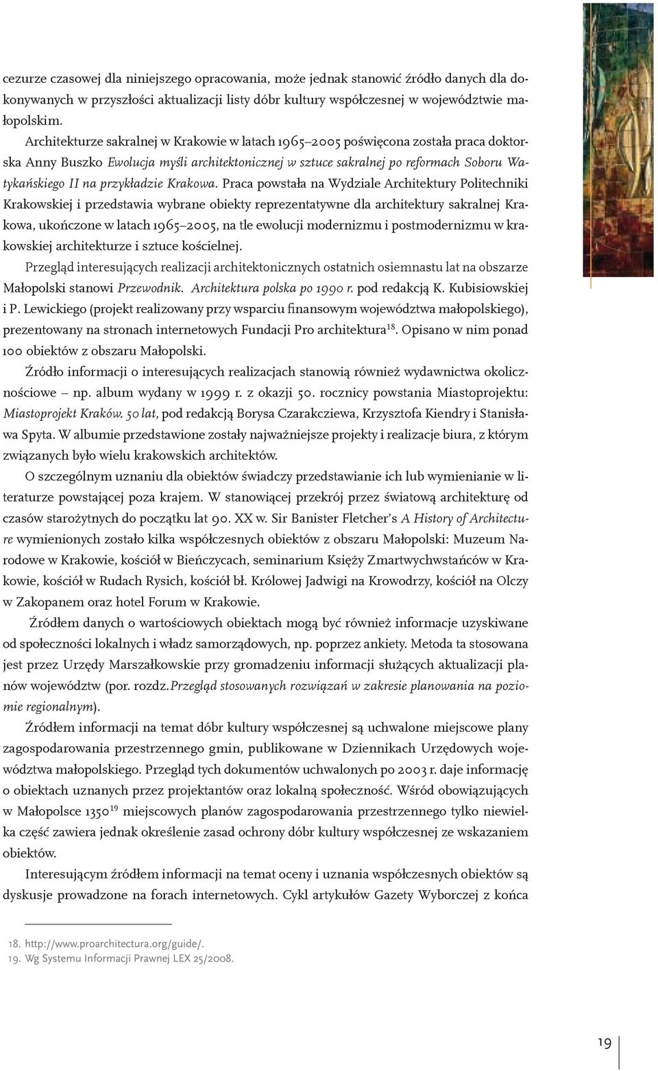 2005 po wi cona zosta a praca doktorska Anny Buszko Ewolucja my li architektonicznej w sztuce sakralnej po reformach Soboru Watyka skiego II na przyk adzie Krakowa.