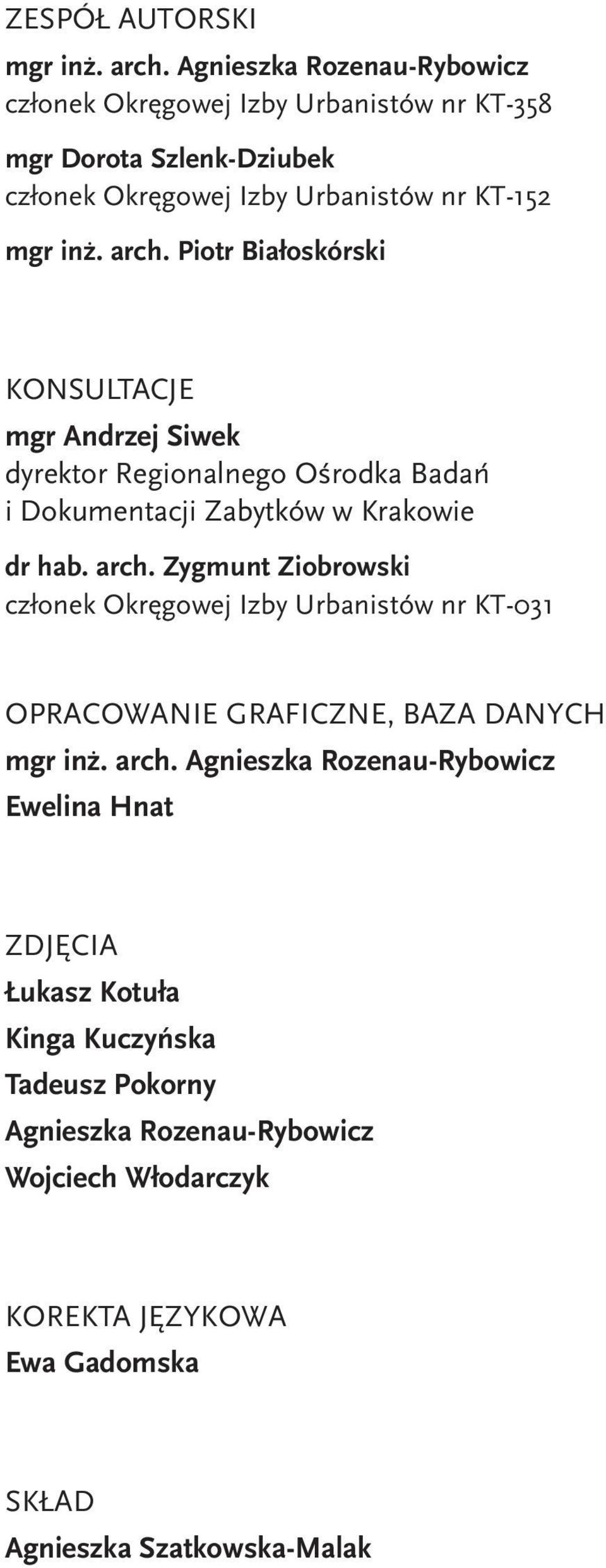 Piotr Białoskórski KONSULTACJE mgr Andrzej Siwek dyrektor Regionalnego Ośrodka Badań i Dokumentacji Zabytków w Krakowie dr hab. arch.