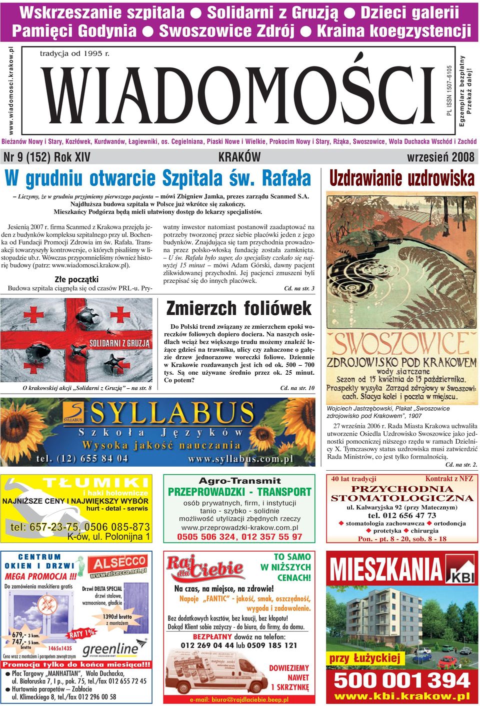 Nr 9 (152) Rok XIV KRAKÓW wrzesień 2008 W grudniu otwarcie Szpitala św. Rafała Liczymy, że w grudniu przyjmiemy pierwszego pacjenta mówi Zbigniew Jamka, prezes zarządu Scanmed S.A. Najdłuższa budowa szpitala w Polsce już wkrótce się zakończy.