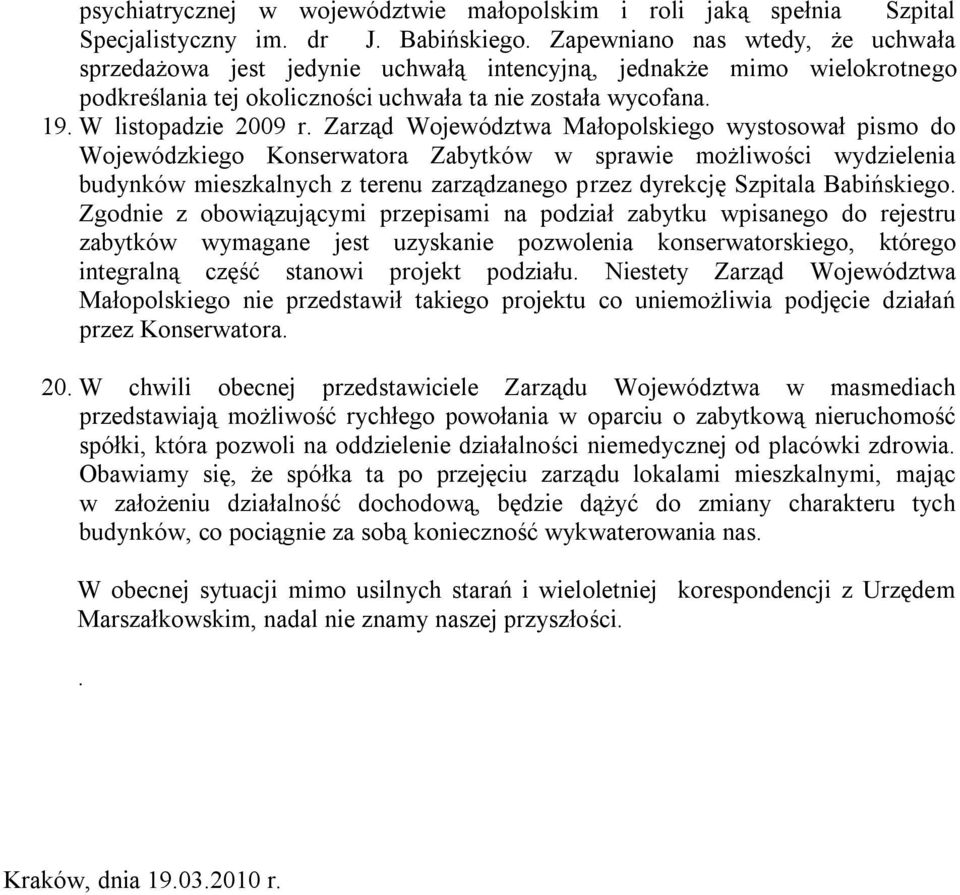 Zarząd Województwa Małopolskiego wystosował pismo do Wojewódzkiego Konserwatora Zabytków w sprawie możliwości wydzielenia budynków mieszkalnych z terenu zarządzanego przez dyrekcję Szpitala